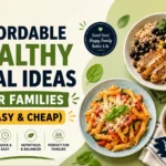 Affordable Healthy Meal Ideas for Families (Easy & Cheap)