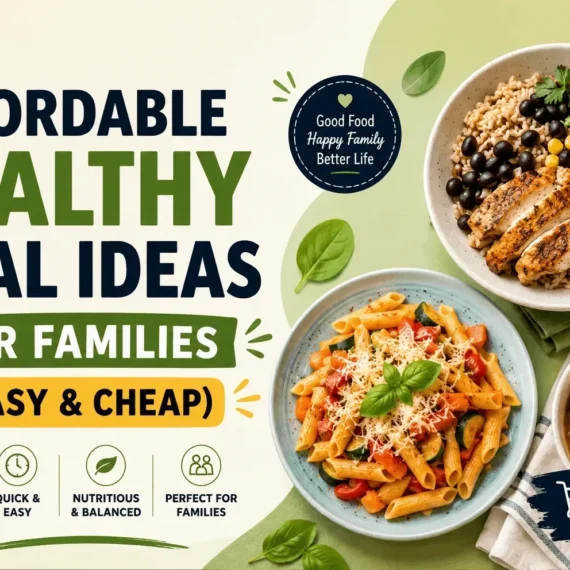 Affordable Healthy Meal Ideas for Families (Easy & Cheap)