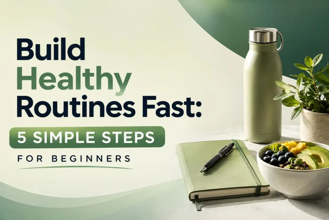 Build Healthy Routines Fast: 5 Simple Steps for Beginners