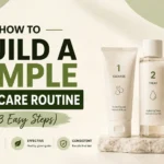 How to Build a Simple Skincare Routine (3 Easy Steps