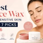 Best Face Wax for Sensitive Skin Top 7 Picks 2026
