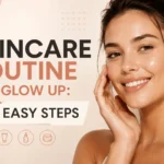 Skincare routine for glow up 7 easy steps