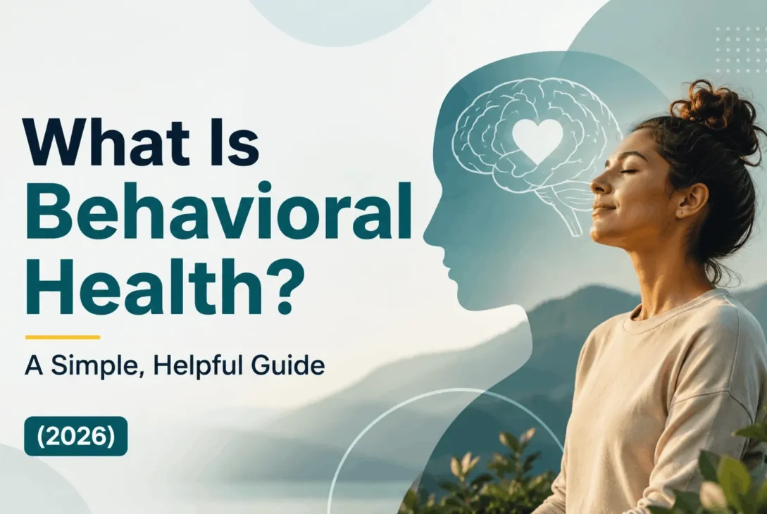What Is Behavioral Health A Simple, Helpful Guide (2026)