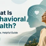 What Is Behavioral Health A Simple, Helpful Guide (2026)