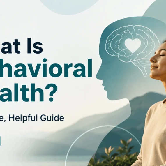 What Is Behavioral Health A Simple, Helpful Guide (2026)