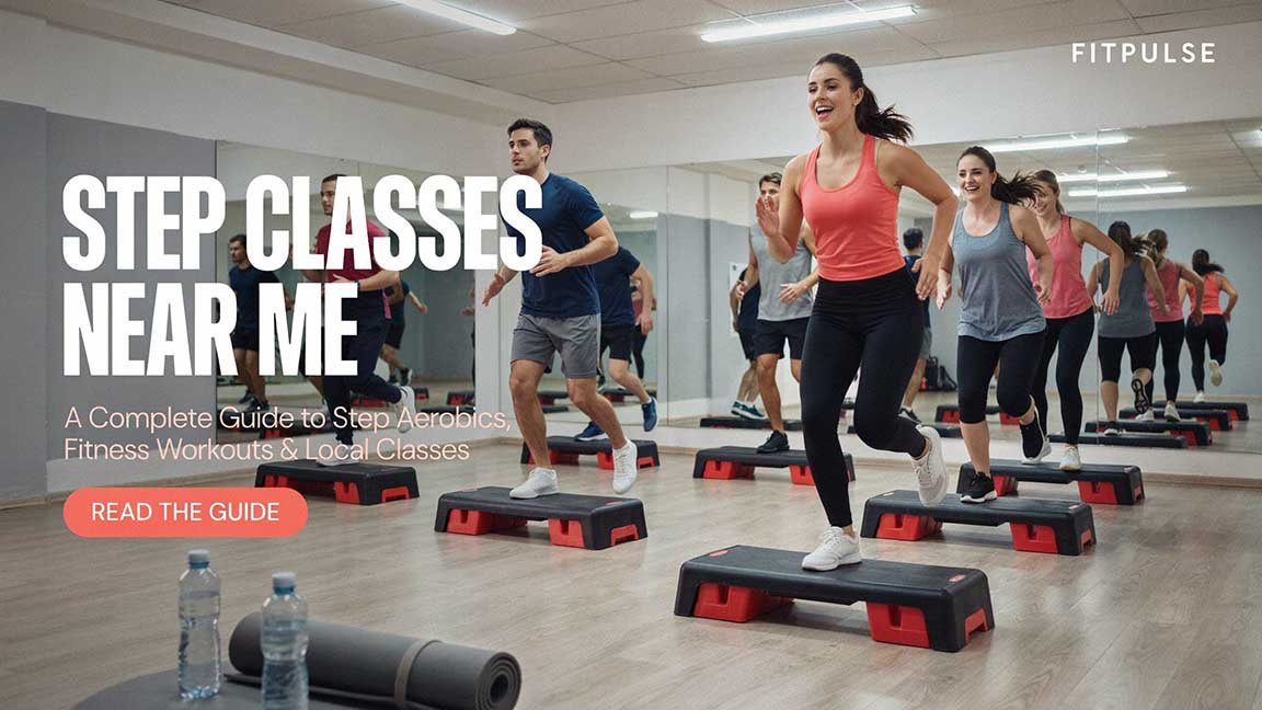 Step Classes Near Me: A Complete Guide to Step Aerobics, Fitness Workouts & Local Classes