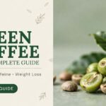 Green Coffee and Complete Guide: Benefits, Caffeine & Weight Loss