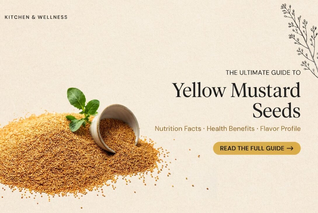 The Ultimate Guide to Yellow Mustard Seeds: Nutrition Facts, Health Benefits & Flavor Profile