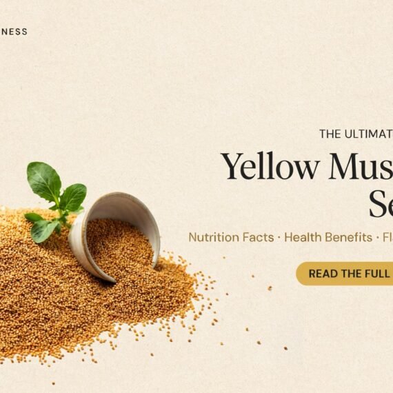 The Ultimate Guide to Yellow Mustard Seeds: Nutrition Facts, Health Benefits & Flavor Profile
