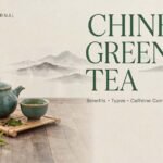 Chinese Green Tea: Benefits, Types, Caffeine Content & How to Brew It