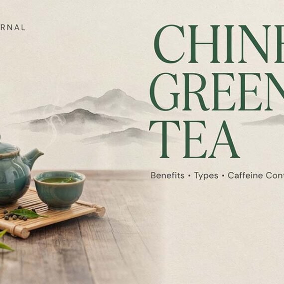 Chinese Green Tea: Benefits, Types, Caffeine Content & How to Brew It
