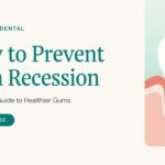How to Prevent Gum Recession: A Complete Guide to Healthier Gums