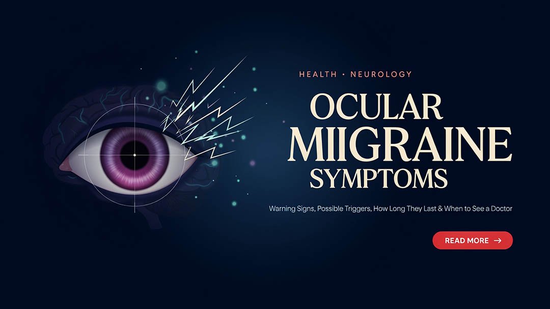 Ocular Migraine Symptoms: Warning Signs, Possible Triggers, How Long They Last & When to See a Doctor