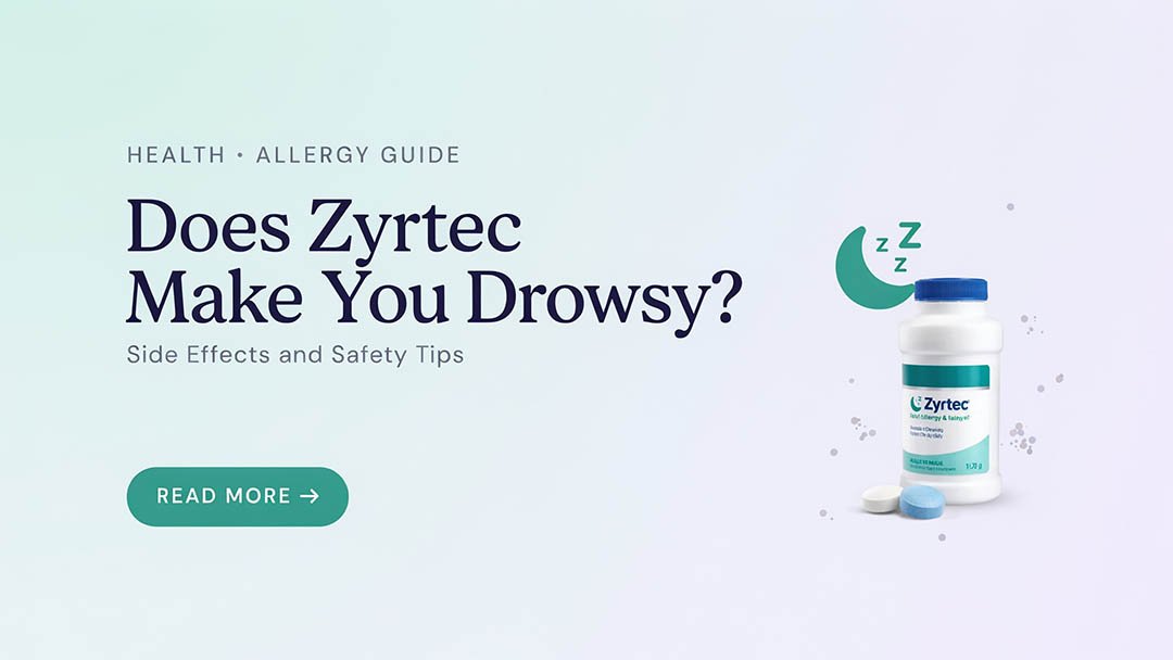 Does Zyrtec Make You Drowsy? Side Effects and Safety Tips
