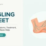 Tingling in Feet: Causes, Symptoms, Treatment, and When to Seek Help